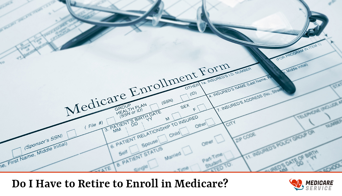 Do I Have to Retire to Enroll in Medicare?