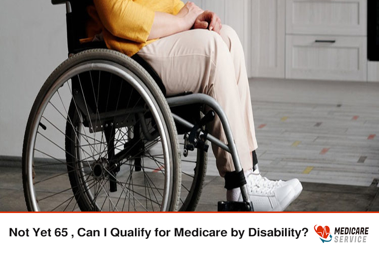 Not Yet 65 , Can I Qualify for Medicare by Disability?